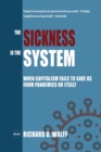 Image for The Sickness is the System : When Capitalism Fails to Save Us from Pandemics or Itself
