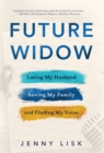 Image for Future Widow : Losing My Husband, Saving My Family, and Finding My Voice