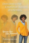 Image for Overcoming the Emotional Stigmas of Infertility : Barren But Not Ashamed