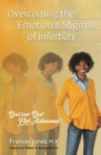 Image for Overcoming the Emotional Stigmas of Infertility: Barren But Not Ashamed