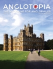 Image for Anglotopia Magazine - Issue #5 - The Anglophile Magazine Downton Abbey, WI, Alfred the Great, The Spitfire, London Uncovered and More!