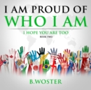 Image for I Am Proud of Who I Am: I hope you are too (Book Two)