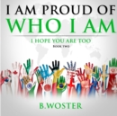 Image for I Am Proud of Who I Am : I hope you are too (Book Two)