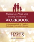 Image for Making Love Work While Leading Your Family Workbook : A Companion Guide for Couples and Individuals Preparing for Marriage
