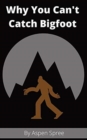 Image for Why You Can&#39;t Catch Bigfoot