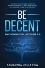 Image for Be Decent : Environmental Activism 2.0