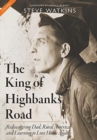 Image for The King of Highbanks Road : Rediscovering Dad, Rural America, and Learning to Love Home Again