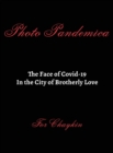 Image for Photo Pandemica The Face of Covid-19 in the City of Brotherly Love