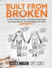 Image for Built from Broken : A Science-Based Guide to Healing Painful Joints, Preventing Injuries, and Rebuilding Your Body