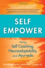 Image for Self Empower : Using Self-Coaching, Neuroadaptability, and Ayurveda