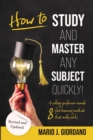 Image for How to Study and Master Any Subject Quickly!: A College Professor Reveals 8 Fast Learning Methods That Really Work!