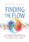 Image for Finding the Flow : How Dalcroze Eurhythmics and a New Approach to Music Education Can Improve Public Schools