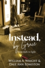 Image for Instead, by Grace : from dark to light