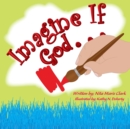 Image for Imagine If God . . .