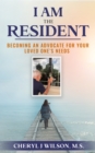 Image for I am the Resident: Becoming the Advocate Your Loved One Needs!