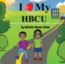 Image for I Love my Future HBCU : Teaching Children About Historically Black Colleges &amp; Universites
