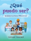 Image for ?Que puedo ser? Descripciones de profesiones CTIM de la A a la Z : What Can I Be? STEM Careers from A to Z (Spanish)