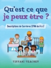 Image for Qu&#39;est ce que je peux etre ? Descriptions de Carrieres STIM de A a Z : What Can I Be? STEM Careers from A to Z (French)