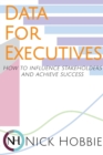 Image for Data For Executives : How to Influence Stakeholders and Achieve Success