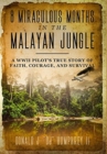 Image for 8 Miraculous Months in the Malayan Jungle : A WWII Pilot&#39;s True Story of Faith, Courage, and Survival