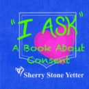 Image for I ASK A Book About Consent
