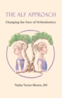 Image for The ALF Approach : Changing the Face of Orthodontics (Full Color Edition)
