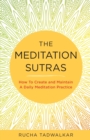 Image for The Meditation Sutras : How To Create and Maintain A Daily Meditation Practice