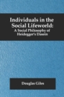 Image for Individuals in the Social Lifeworld : A Social Philosophy of Heidegger&#39;s Dasein