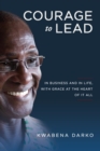 Image for Courage to Lead : In Business and in Life with Grace at the Heart of All