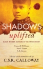 Image for Shadows Uplifted Volume I : Black Women Authors of 19th Century American Fiction