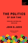 Image for Politics of Our Time: Populism, Nationalism, Socialism