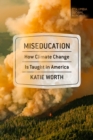 Image for Miseducation: How Climate Change Is Taught in America