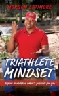 Image for Triathlete Mindset : Aspire to Redefine What&#39;s Possible for You