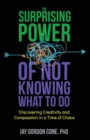 Image for The Surprising Power of Not Knowing What to Do