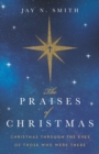 Image for The Praises of Christmas : Christmas Through the Eyes of Those Who Were There