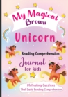 Image for My Magical Brown Unicorn Reading Comprehension Journal For Kids : Motivating Questions That Build Reading Comprehension