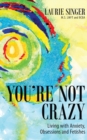 Image for You&#39;re Not Crazy : Living with Anxiety, Obsessions and Fetishes