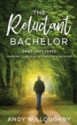 Image for The Reluctant Bachelor : Grief Unfiltered - Learning to Smile with a Hole in Your Heart: Grief Unfiltered - Learning to Smile with a Hole in Your Heart: Grief Unfiltered - Learning to Smile with a Hol
