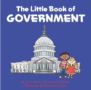 Image for The Little Book of Government : (Children&#39;s Book about Government, Introduction to Government and How It Works, Children, Kids Ages 3 10, Preschool, Kindergarten, First Grade)