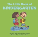 Image for The Little Book of Kindergarten : (Children&#39;s Book About Kindergarten, School, New Experiences, Growth, Confidence, Child&#39;s self-esteem, Kindergarten, Preschool Children Ages 4-7)