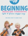 Image for Beginning Ukulele Kids Songbook Learn And Play 10 Classic Children Songs : Uke Like The Pros
