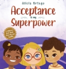 Image for Acceptance is my superpower  : a children&#39;s book about diversity and inequality