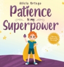 Image for Patience is my Superpower : A Kid&#39;s Book about Learning How to Wait