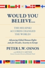 Image for Would you believe ... The Helsinki Accords changed the world?  : human rights and, for decades, security in Europe