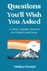 Image for Questions You&#39;ll Wish You Asked : A Time Capsule Journal for Fathers and Sons