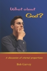 Image for What about God? : A discussion of eternal proportions
