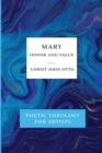 Image for Mary, Honor and Value : Blue Book of Poetic Theology for Artists