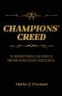 Image for CHAMPIONS&#39; Creed : The Undeniable Principles That Separate the Good From the Great in Sports, Business and Life.