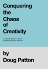 Image for Conquering the Chaos of Creativity : A complete guide to creative problem-solving for everyone