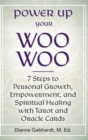 Image for Power Up Your Woo Woo 7 Steps to Personal Growth, Empowerment, and Spiritual Healing with Tarot and Oracle Cards